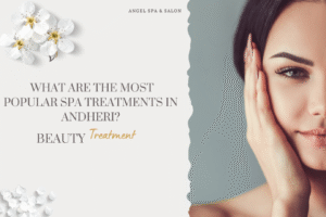 what are the most popular spa treatments in andheri?